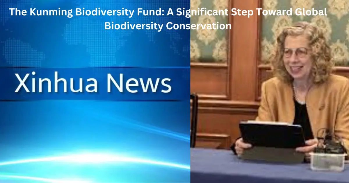 The-Kunming-Biodiversity-Fund-A-Significant-Step-Toward-Global-Biodiversity-Conservation