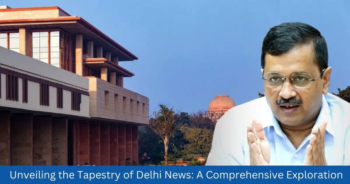 Unveiling the Tapestry of Delhi News A Comprehensive Exploration