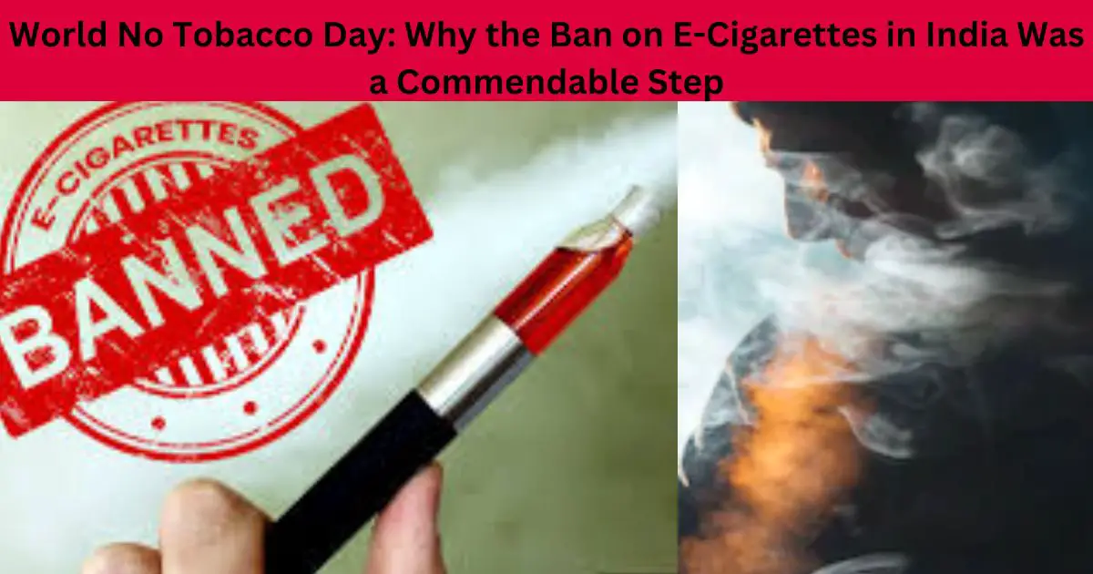 World-No-Tobacco-Day-Why-the-Ban-on-E-Cigarettes-in-India-Was-a-Commendable-Step