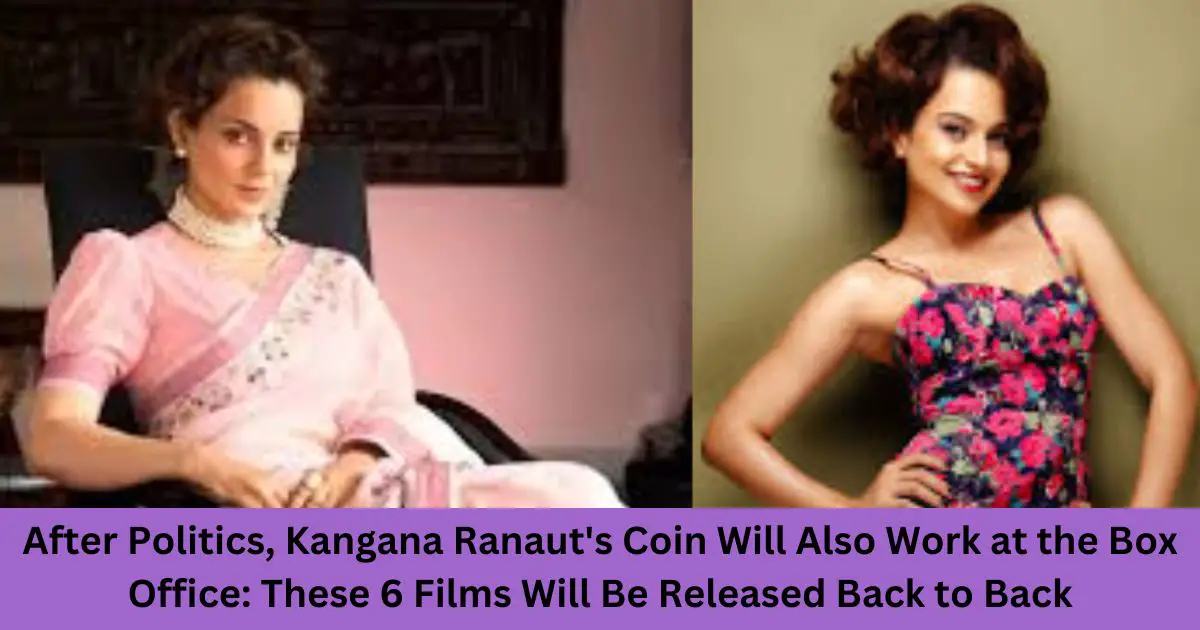 After-Politics-Kangana-Ranauts-Coin-Will-Also-Work-at-the-Box-Office-These-6-Films-Will-Be-Released-Back-to-Back