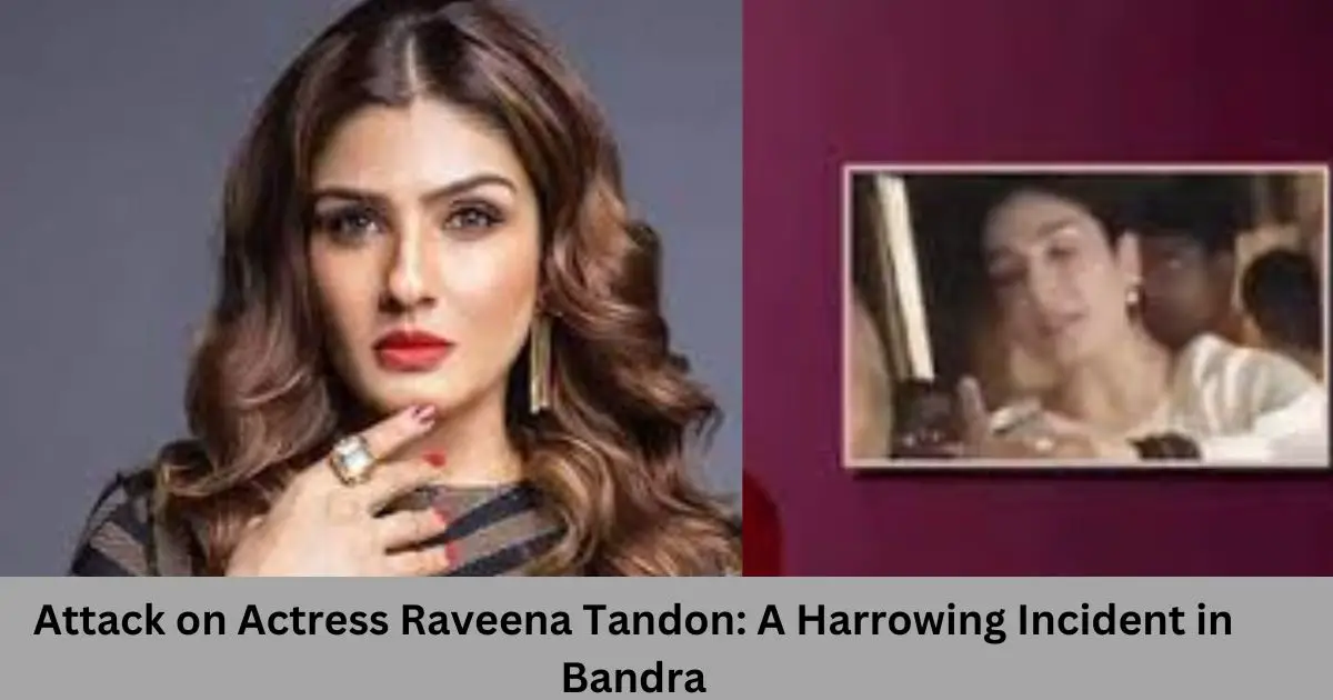 Attack-on-Actress-Raveena-Tandon-A-Harrowing-Incident-in-Bandra