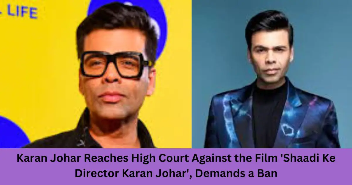 Karan-Johar-Reaches-High-Court-Against-the-Film-Shaadi-Ke-Director-Karan-Johar-Demands-a-Ban