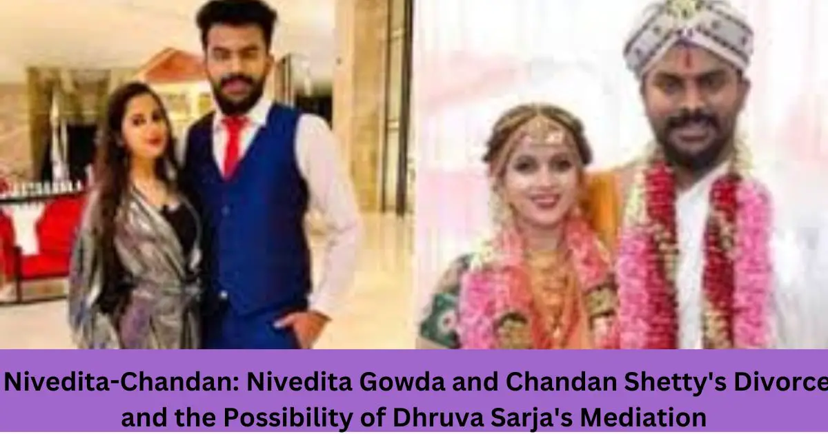 Nivedita-Chandan-Nivedita-Gowda-and-Chandan-Shettys-Divorce-and-the-Possibility-of-Dhruva-Sarjas-Mediation