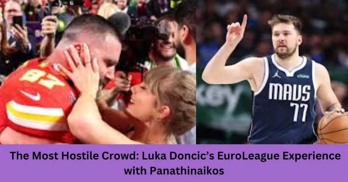 The Most Hostile Crowd: Luka Doncic’s EuroLeague Experience with Panathinaikos