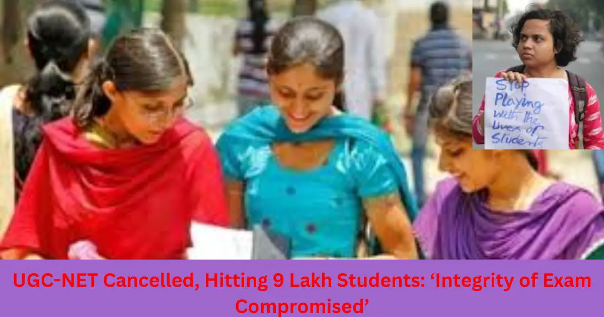 UGC-NET-Cancelled-Hitting-9-Lakh-Students-‘Integrity-of-Exam-Compromised.