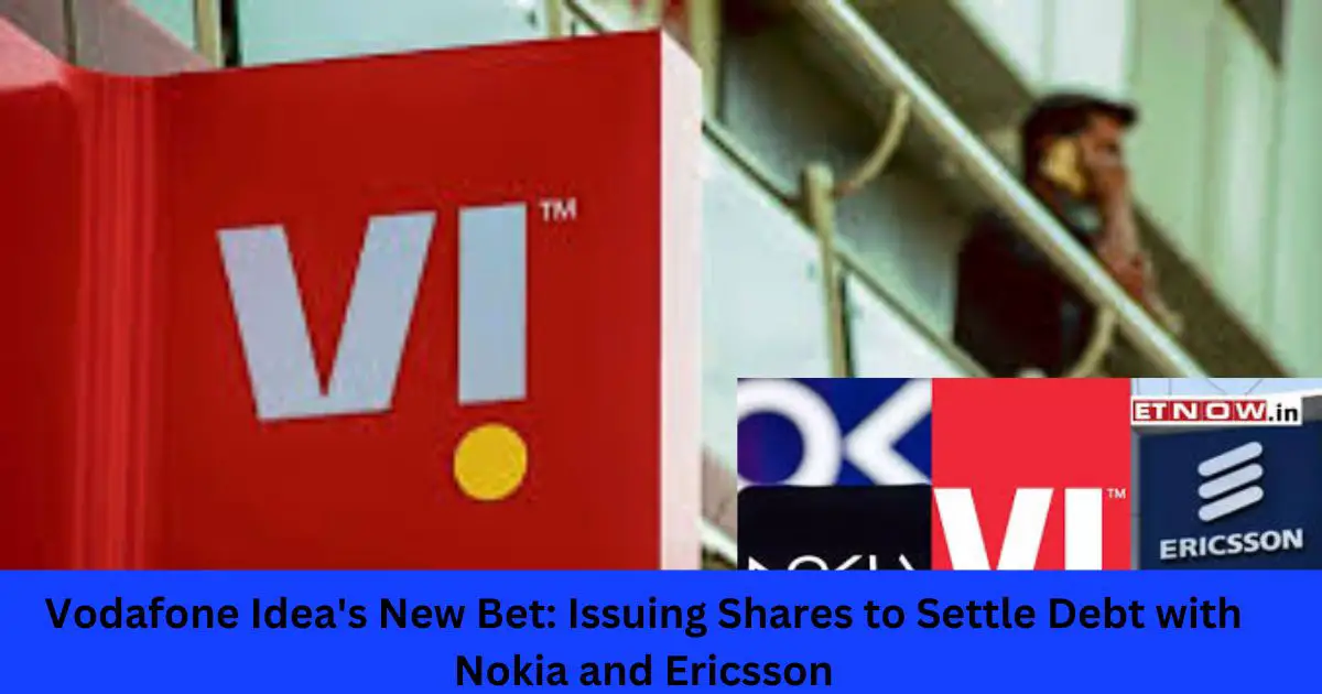 Vodafone-Ideas-New-Bet-Issuing-Shares-to-Settle-Debt-with-Nokia-and-Ericsson